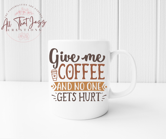 Give Me Coffee and No One Gets Hurt | Mug
