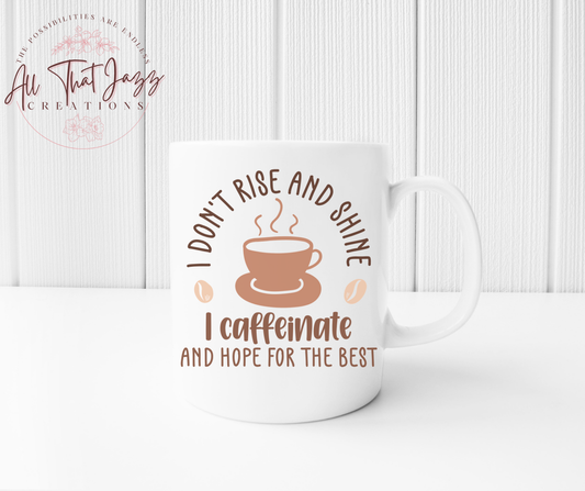 I Don’t Rise and Shine I Caffeinate and Hope for the Best | Mug