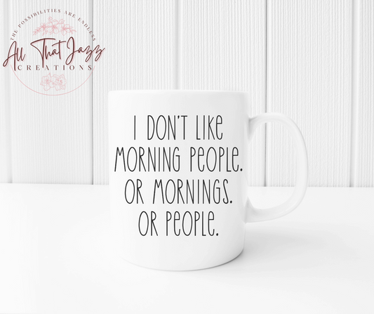 I Don’t Like Morning People. Or Mornings. Or People. | Mug